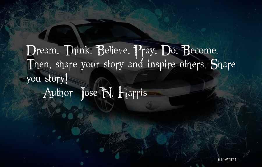 Believe And Pray Quotes By Jose N. Harris
