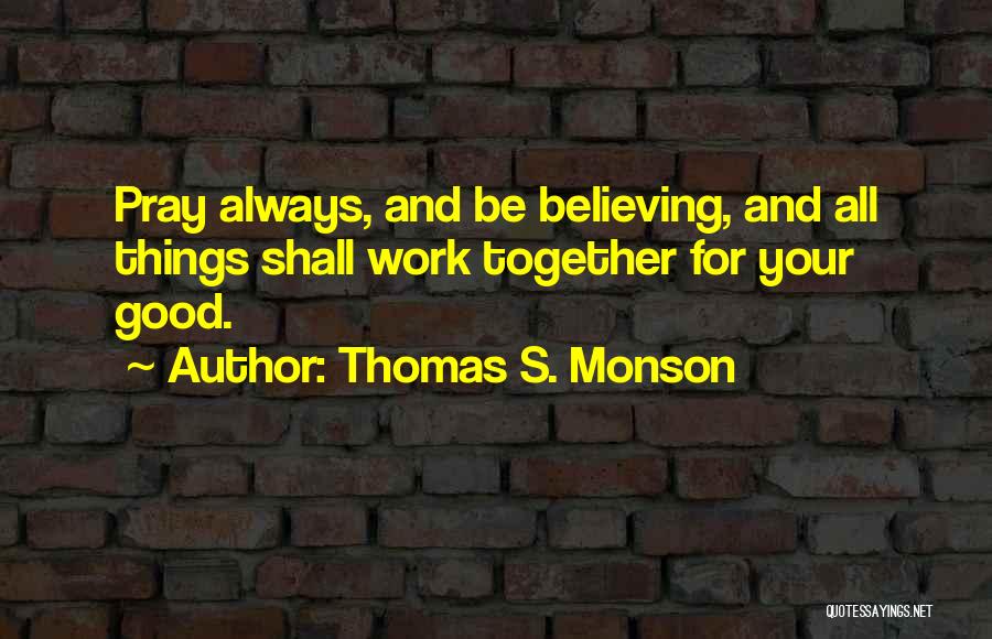Believe And Pray Quotes By Thomas S. Monson
