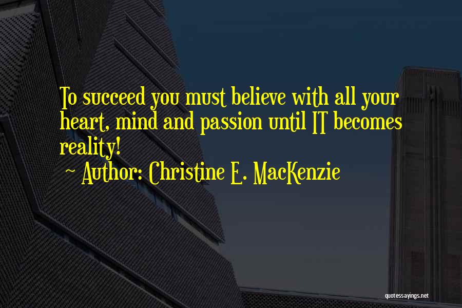 Believe And Succeed Quotes By Christine E. MacKenzie