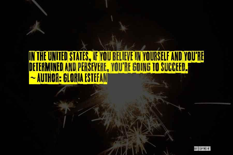 Believe And Succeed Quotes By Gloria Estefan