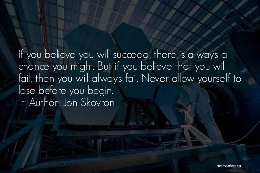 Believe And Succeed Quotes By Jon Skovron