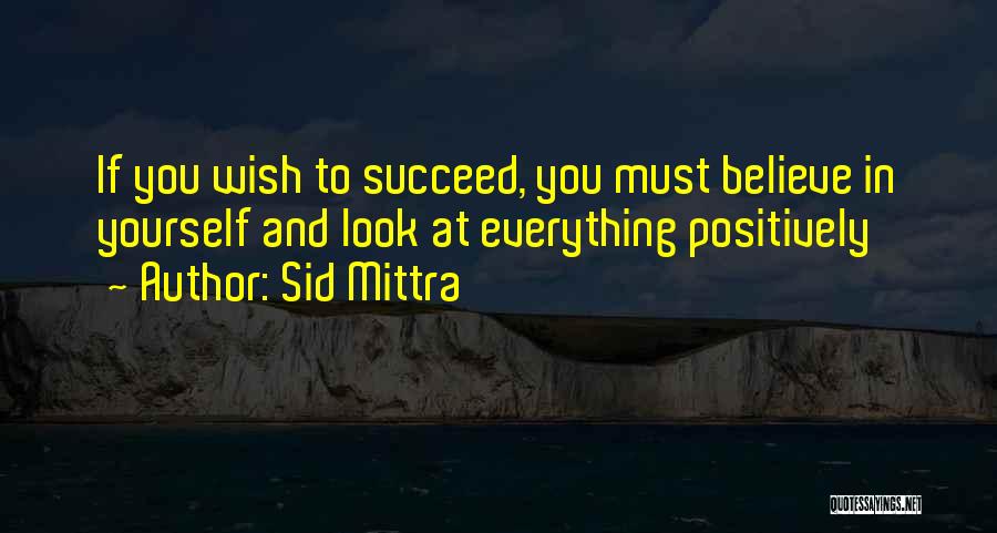 Believe And Succeed Quotes By Sid Mittra