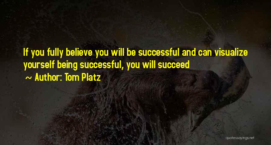 Believe And Succeed Quotes By Tom Platz
