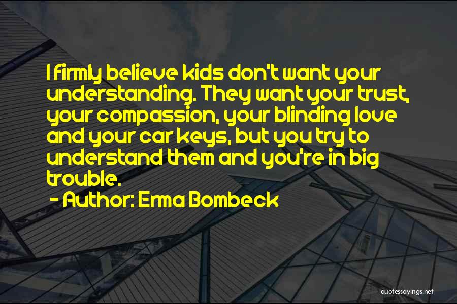 Believe And Trust Love Quotes By Erma Bombeck