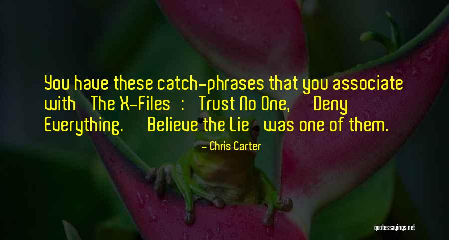 Believe Everything Trust Nothing Quotes By Chris Carter Believe Everything Trust Nothing Quotes By Chris Carter