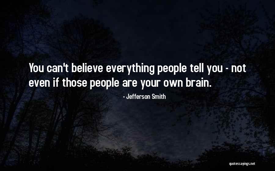 Believe Everything Trust Nothing Quotes By Jefferson Smith Believe Everything Trust Nothing Quotes By Jefferson Smith