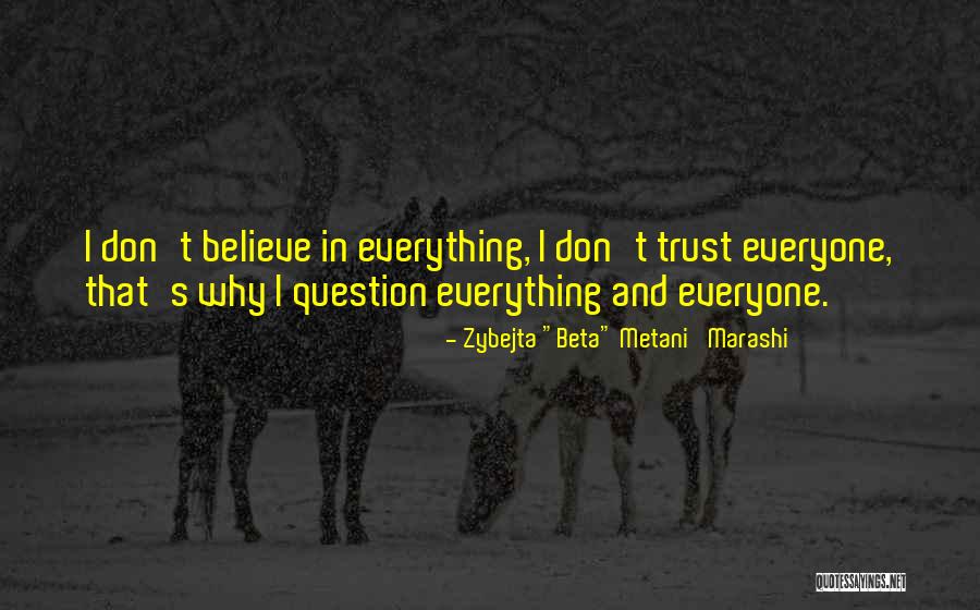 Believe Everything Trust Nothing Quotes By Zybejta Believe Everything Trust Nothing Quotes By Zybejta