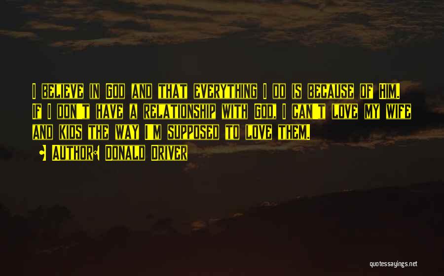 Believe Faith Love Quotes By Donald Driver Believe Faith Love Quotes By Donald Driver