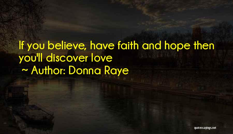 Believe Faith Love Quotes By Donna Raye Believe Faith Love Quotes By Donna Raye