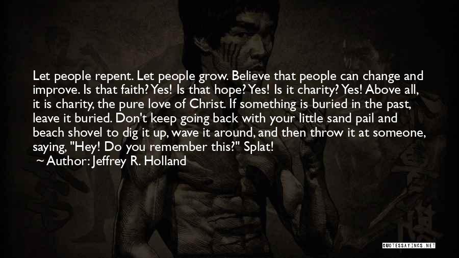 Believe Faith Love Quotes By Jeffrey R. Holland