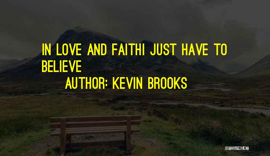 Believe Faith Love Quotes By Kevin Brooks Believe Faith Love Quotes By Kevin Brooks