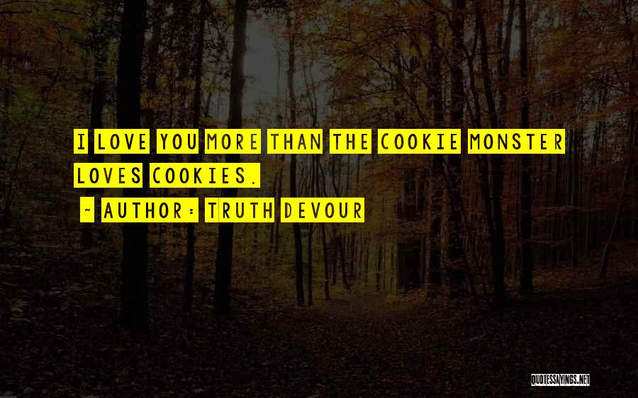 Believe Faith Love Quotes By Truth Devour