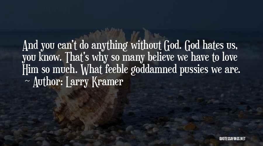Believe God Can Do Anything Quotes By Larry Kramer