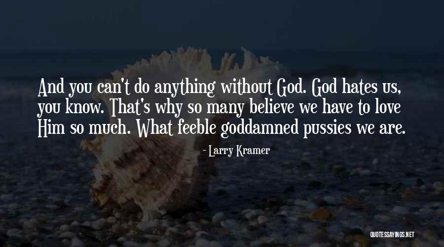 Believe God Can Do Anything Quotes By Larry Kramer