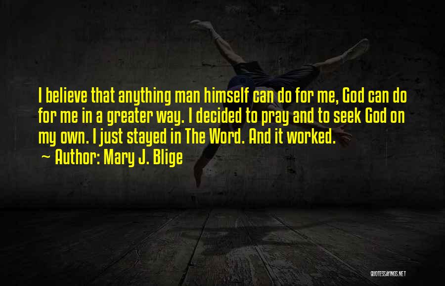 Believe God Can Do Anything Quotes By Mary J. Blige