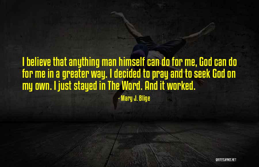 Believe God Can Do Anything Quotes By Mary J. Blige