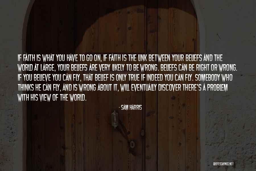 Believe Have Faith Quotes By Sam Harris Believe Have Faith Quotes By Sam Harris
