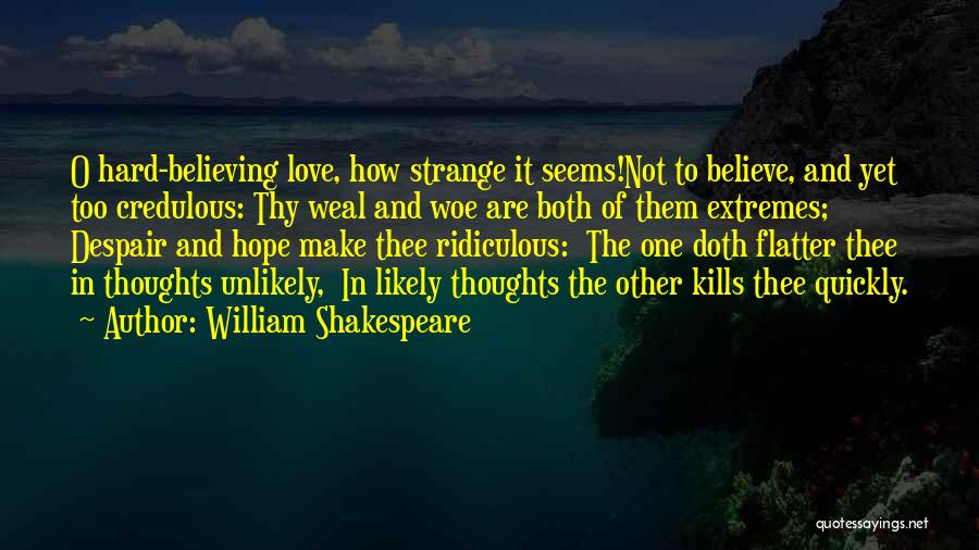 Believe Hope And Love Quotes By William Shakespeare