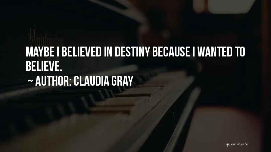 Believe In Destiny Quotes By Claudia Gray