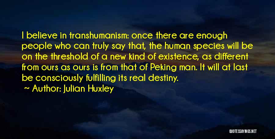 Believe In Destiny Quotes By Julian Huxley