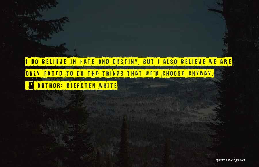 Believe In Destiny Quotes By Kiersten White
