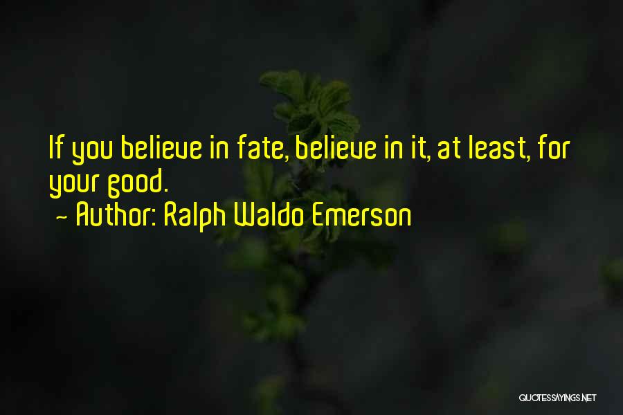 Believe In Destiny Quotes By Ralph Waldo Emerson