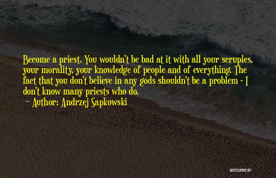 Believe In Everything You Do Quotes By Andrzej Sapkowski