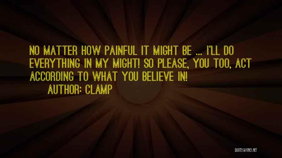 Believe In Everything You Do Quotes By CLAMP