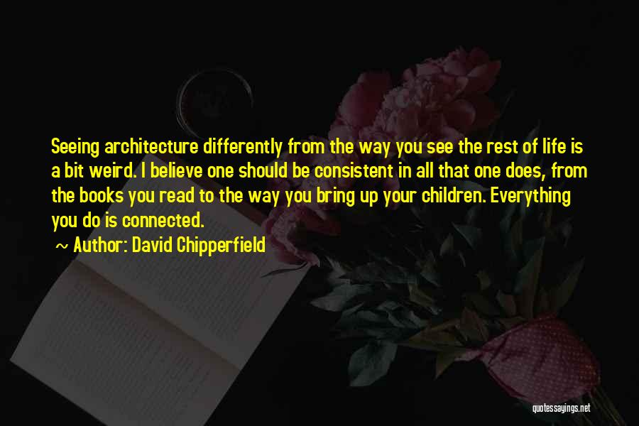 Believe In Everything You Do Quotes By David Chipperfield