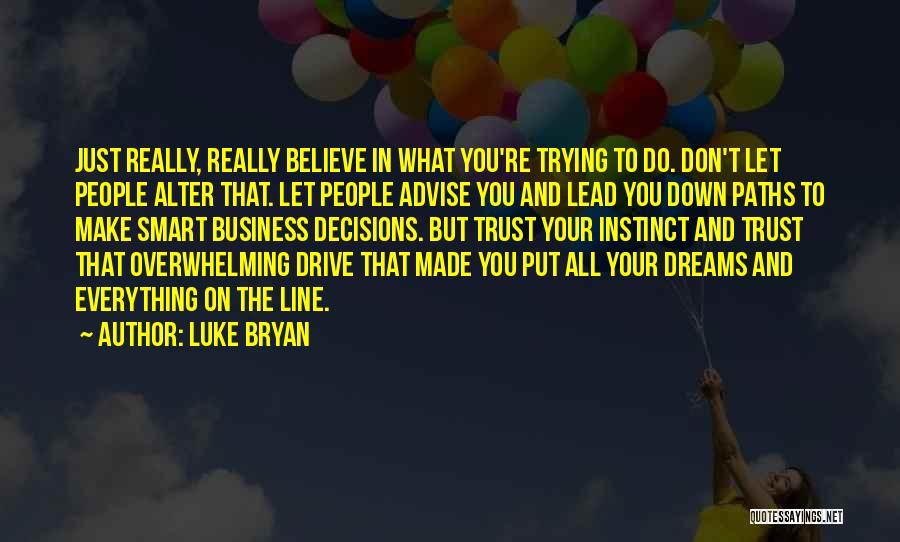 Believe In Everything You Do Quotes By Luke Bryan