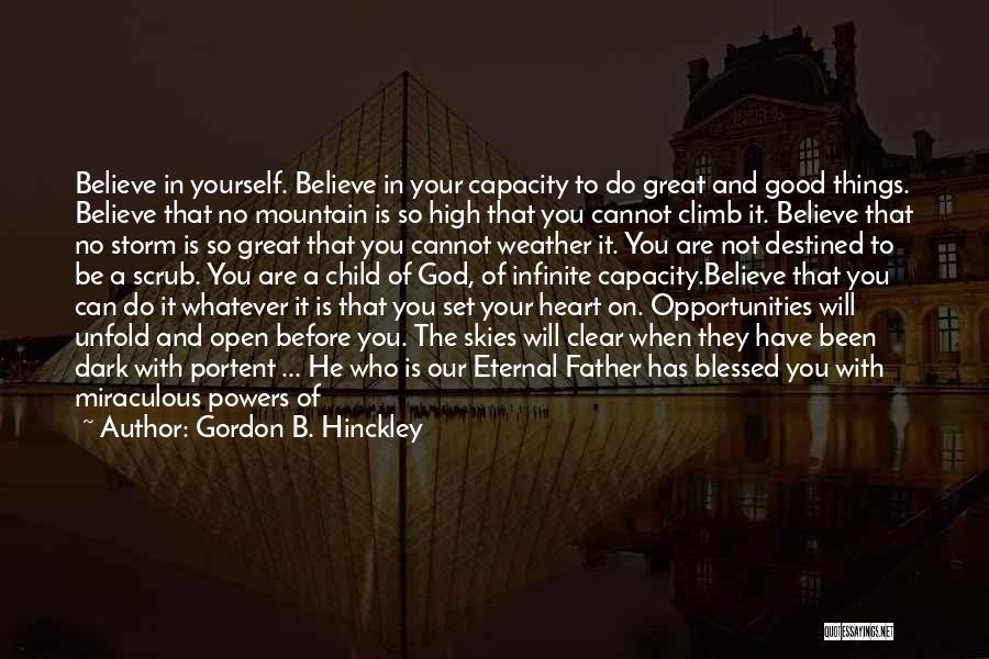 Believe In Good Things Quotes By Gordon B. Hinckley