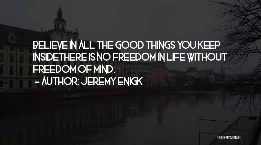 Believe In Good Things Quotes By Jeremy Enigk