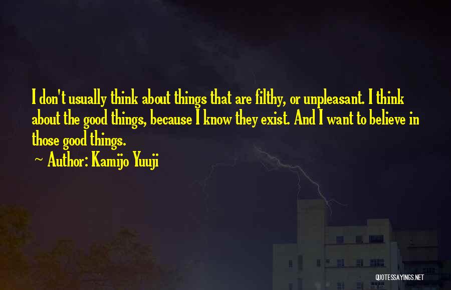 Believe In Good Things Quotes By Kamijo Yuuji