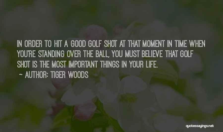Believe In Good Things Quotes By Tiger Woods