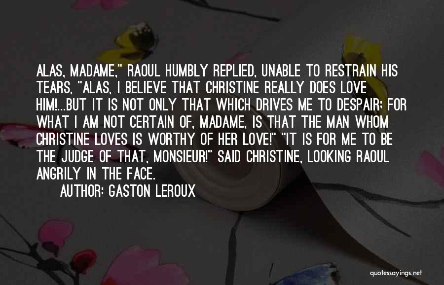 Believe In Her Quotes By Gaston Leroux
