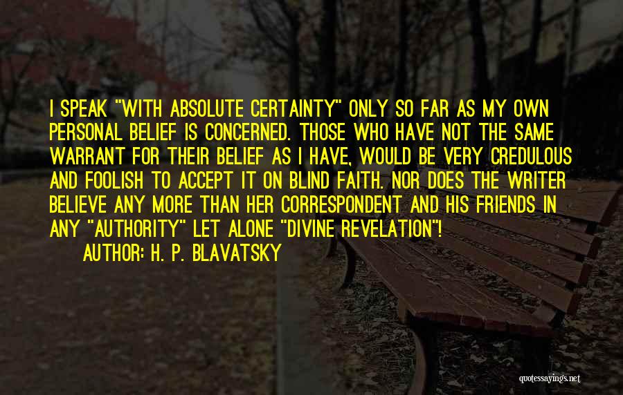 Believe In Her Quotes By H. P. Blavatsky