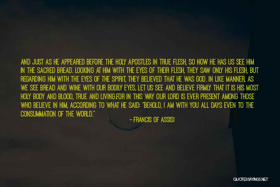 Believe In Him Quotes By Francis Of Assisi