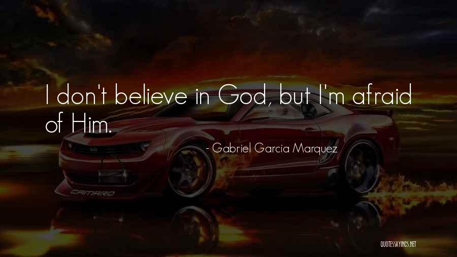 Believe In Him Quotes By Gabriel Garcia Marquez