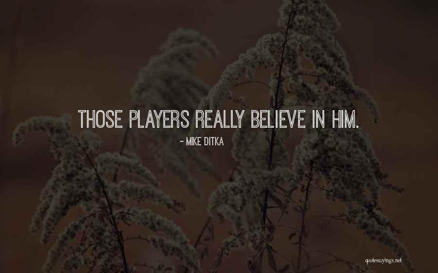 Believe In Him Quotes By Mike Ditka