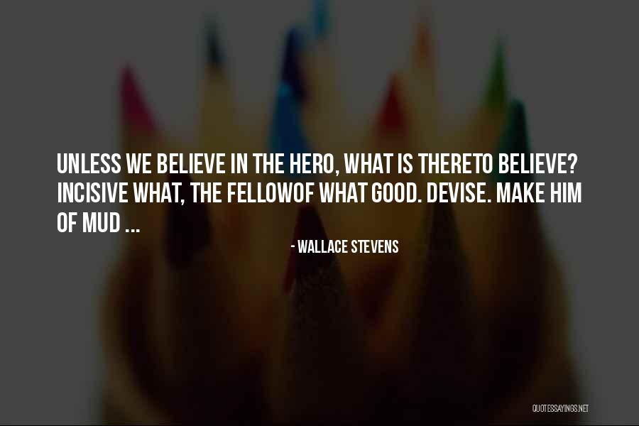 Believe In Him Quotes By Wallace Stevens