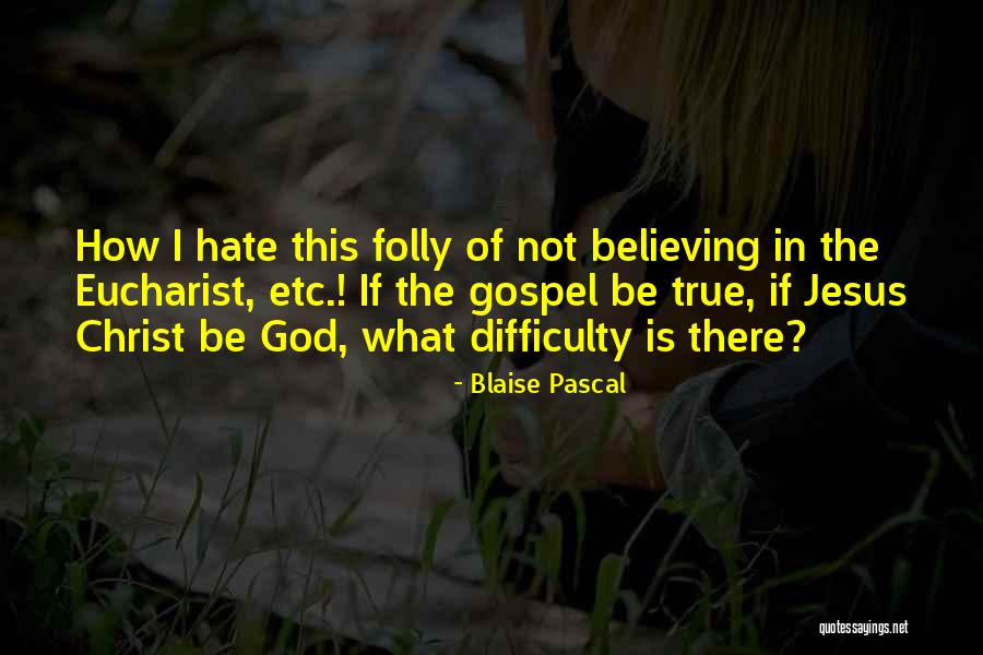 Believe In Jesus Christ Quotes By Blaise Pascal