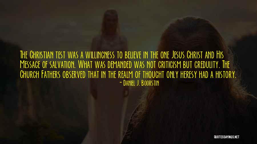 Believe In Jesus Christ Quotes By Daniel J. Boorstin