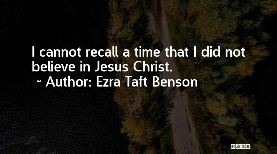 Believe In Jesus Christ Quotes By Ezra Taft Benson