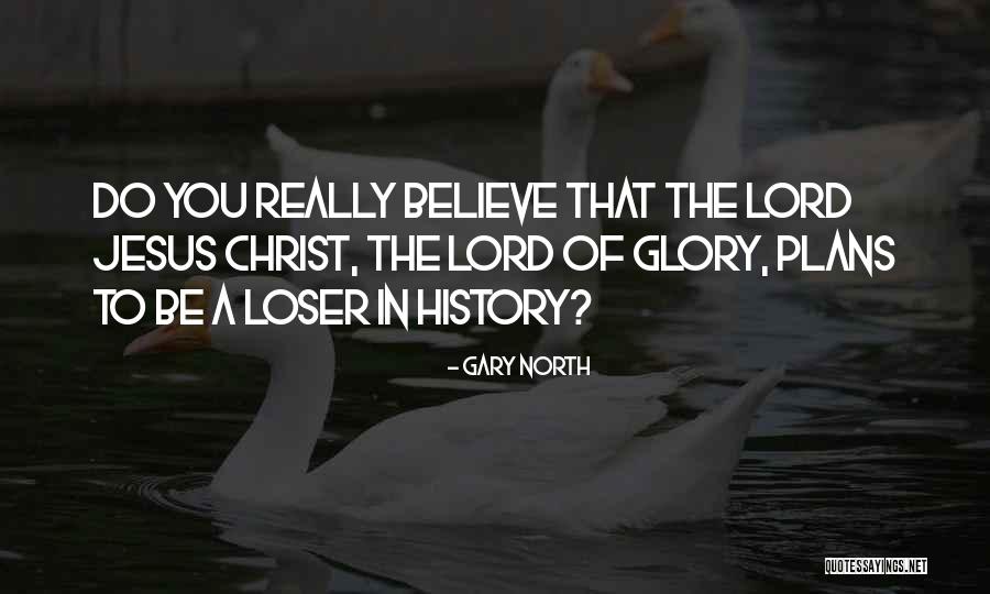 Believe In Jesus Christ Quotes By Gary North