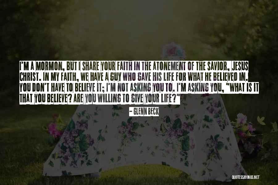 Believe In Jesus Christ Quotes By Glenn Beck Believe In Jesus Christ Quotes By Glenn Beck