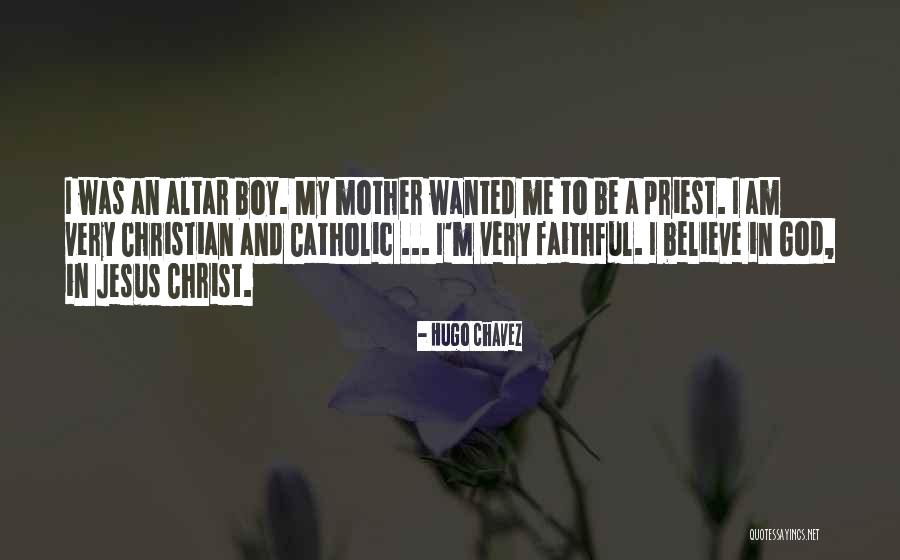 Believe In Jesus Christ Quotes By Hugo Chavez Believe In Jesus Christ Quotes By Hugo Chavez