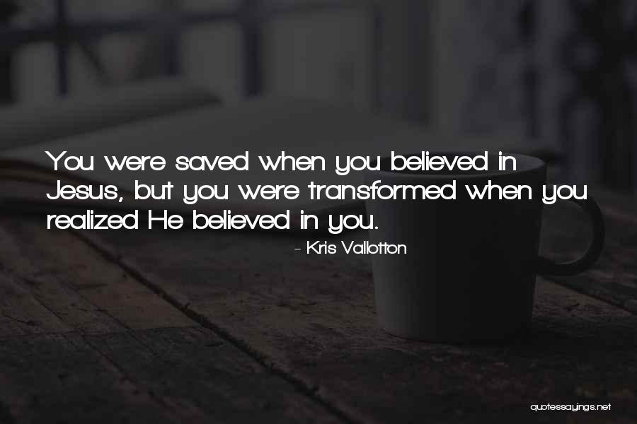 Believe In Jesus Christ Quotes By Kris Vallotton