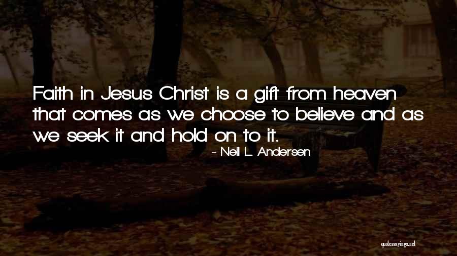 Believe In Jesus Christ Quotes By Neil L. Andersen Believe In Jesus Christ Quotes By Neil L. Andersen