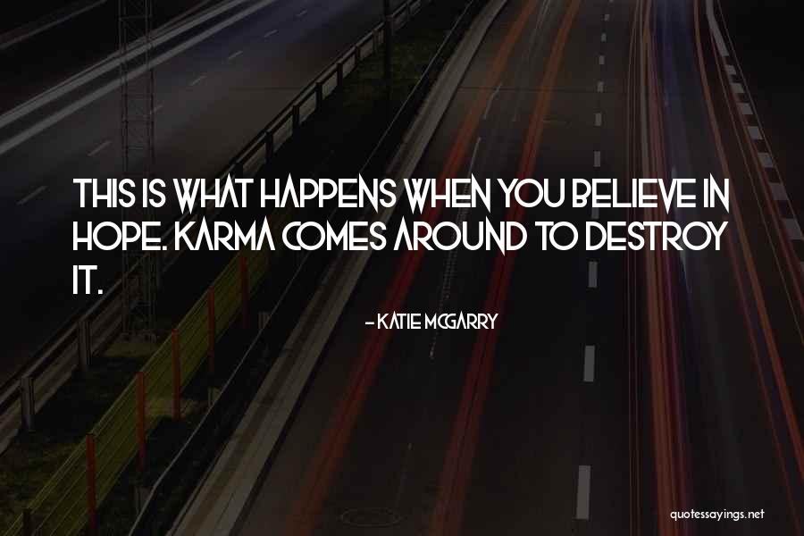 Believe In Karma Quotes By Katie McGarry Believe In Karma Quotes By Katie McGarry