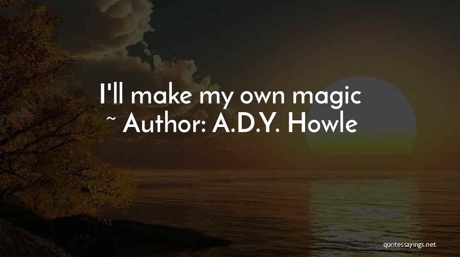Believe In Magic Quotes By A.D.Y. Howle